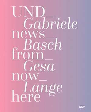 Image du vendeur pour Gabriele Basch, Gesa Lange : Und_News_From_Now_Here mis en vente par AHA-BUCH GmbH