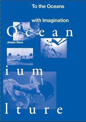 Image du vendeur pour Jrgen Claus: To the Oceans with Imagination mis en vente par AHA-BUCH GmbH