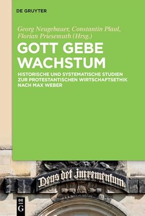 Bild des Verkufers fr Gott gebe Wachstum : Historische und systematische Studien zur protestantischen Wirtschaftsethik nach Max Weber zum Verkauf von AHA-BUCH GmbH