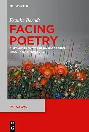 Bild des Verkufers fr Facing Poetry : Alexander Gottlieb Baumgarten's Theory of Literature zum Verkauf von AHA-BUCH GmbH