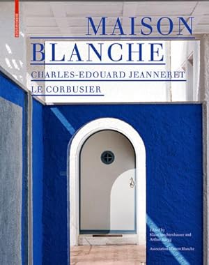 Image du vendeur pour Maison Blanche - Charles-Edouard Jeanneret. Le Corbusier : History and Restoration of the Villa Jeanneret-Perret 1912-2005 mis en vente par AHA-BUCH GmbH
