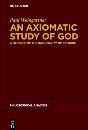 Bild des Verkufers fr An Axiomatic Study of God : A Defence of the Rationality of Religion zum Verkauf von AHA-BUCH GmbH