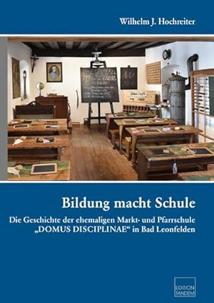 Image du vendeur pour Bildung macht Schule : Die Geschichte der ehemaligen Markt- und Pfarrschule 'DOMUS DISCIPLINAE' in Bad Leonfelden mis en vente par AHA-BUCH GmbH