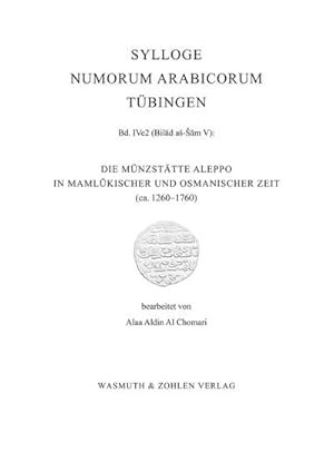 Bild des Verkufers fr Die Mnzsttte Aleppo in Mamlkischer und Osmanischer Zeit ca. 1260 - 1760 : Band X der Reihe Sylloge Numorum Arabicorum Tbingen (SNAT), Sylloge Numorum Arabicorum Tbingen 10 zum Verkauf von AHA-BUCH GmbH