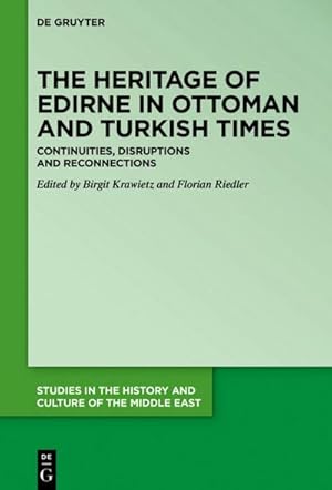 Bild des Verkufers fr The Heritage of Edirne in Ottoman and Turkish Times : Continuities, Disruptions and Reconnections zum Verkauf von AHA-BUCH GmbH