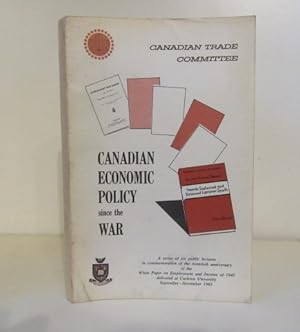 Seller image for Canadian economic policy since the war : a series of six public lectures in commemoration of the twentieth anniversary of the "White Paper" on Employment and Income of 1945, delivered at Carleton University, Sept.-Nov. 1965. for sale by BRIMSTONES