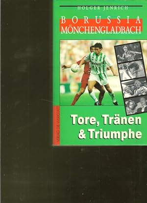 Seller image for Borussia Mnchengladbach. Tore, Trnen & Triumphe. for sale by Ant. Abrechnungs- und Forstservice ISHGW
