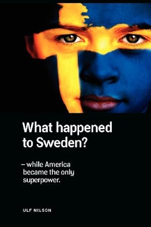 Seller image for What Happened to Sweden? - While America Became the Only Superpower. for sale by Redux Books