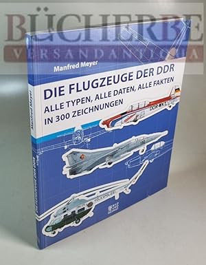 Die Flugzeuge der DDR Alle Typen, alle Daten, alle Fakten in 300 Zeichnungen