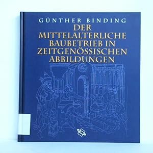 Seller image for Der mittelalterliche Baubetrieb in zeitgenssischen Abbildungen for sale by Celler Versandantiquariat