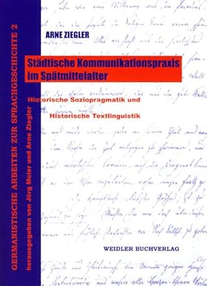 Bild des Verkufers fr Stdtische Kommunikationspraxis im Sptmittelalter: Historische Soziopragmatik und Historische Textlinguistik zum Verkauf von AHA-BUCH GmbH