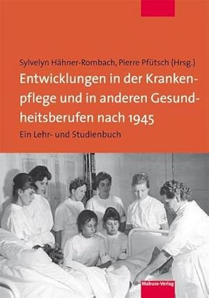 Immagine del venditore per Entwicklungen in der Krankenpflege und in anderen Gesundheitsberufen nach 1945 : Ein Lehr- und Studienbuch venduto da AHA-BUCH GmbH