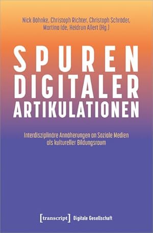 Bild des Verk�ufers f�r Spuren digitaler Artikulationen : Interdisziplin�re Ann�herungen an Soziale Medien als kultureller Bildungsraum zum Verkauf von AHA-BUCH GmbH