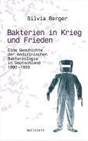 Bild des Verkufers fr Bakterien in Krieg und Frieden : Eine Geschichte der medizinischen Bakteriologie in Deutschland 1890_-_1933. Diss. zum Verkauf von AHA-BUCH GmbH