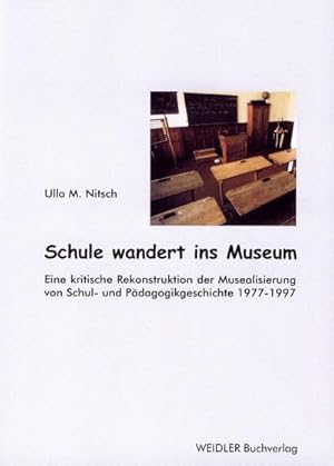 Bild des Verkufers fr Schule wandert ins Museum: Eine kritische Rekonstruktion der Musealisierung von Schul- und Pdagogikgeschichte 1977-1997 (Livre en allemand) zum Verkauf von AHA-BUCH GmbH