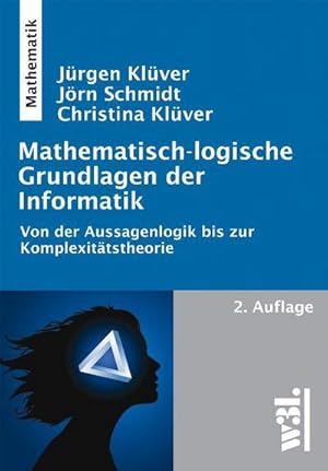 Bild des Verkufers fr Mathematisch-logische Grundlagen der Informatik : Von der Aussagenlogik bis zur Komplexittstheorie zum Verkauf von AHA-BUCH GmbH