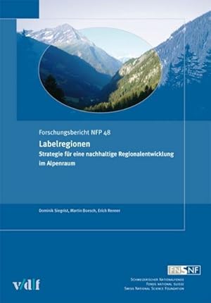 Bild des Verkufers fr Labelregionen : Strategien einer nachhaltigen Regionalentwicklung im Alpenraum. Forschungsbericht NFP 48 zum Verkauf von AHA-BUCH GmbH
