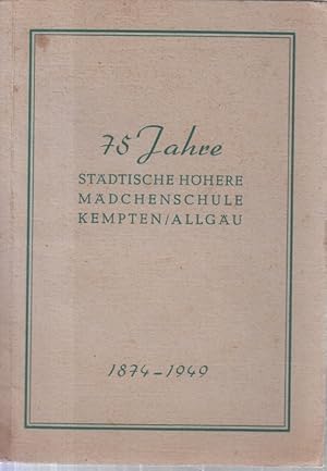 75 Jahre Städtische Höhere Mädchenschule Kempten. Allgäu 1874 - 1949