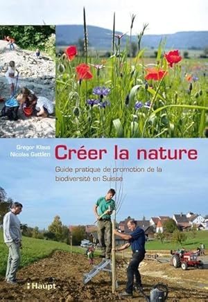 Bild des Verkufers fr Crer la nature : Guide pratique de promotion de la biodiversit en Suisse zum Verkauf von AHA-BUCH GmbH
