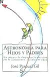 Seller image for Astronomia Para Hijos y Padres: Un Intento de Despertar La Emocion Por La Astronomia, a Cualquier Edad for sale by Agapea Libros