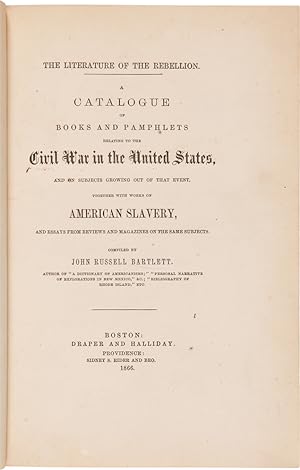 THE LITERATURE OF THE REBELLION. A CATALOGUE OF BOOKS AND PAMPHLETS RELATING TO THE CIVIL WAR IN ...