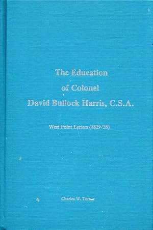 The Education of Colonel David Bullock Harris, C.S.A. West Point Letters (1829-'35)