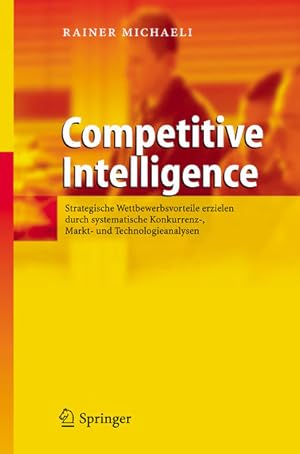 Competitive Intelligence Strategische Wettbewerbsvorteile erzielen durch systematische Konkurrenz...