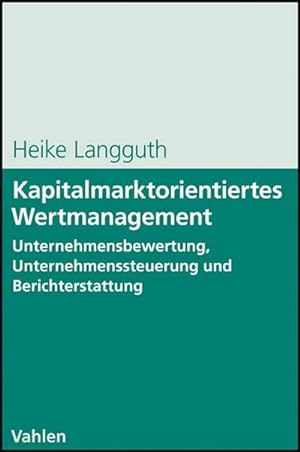 Seller image for Kapitalmarktorientiertes Wertmanagement : Unternehmensbewertung, Unternehmenssteuerung und Berichterstattung for sale by AHA-BUCH GmbH