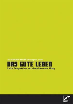 Bild des Verkufers fr Das gute Leben : Linke Perspektiven auf einen besseren Alltag. Hrsg.: A.G. Gender-Killer zum Verkauf von AHA-BUCH GmbH