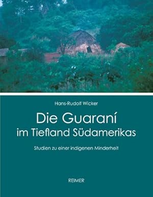 Immagine del venditore per Die Guaran im Tiefland Sdamerikas : Studien zu einer indigenen Minderheit venduto da AHA-BUCH GmbH
