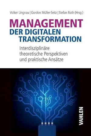 Bild des Verkufers fr Management der digitalen Transformation : Interdisziplinre theoretische Perspektiven und praktische Anstze zum Verkauf von AHA-BUCH GmbH