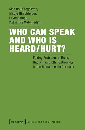 Seller image for Who Can Speak and Who Is Heard/Hurt? : Facing Problems of Race, Racism, and Ethnic Diversity in the Humanities in Germany for sale by AHA-BUCH GmbH