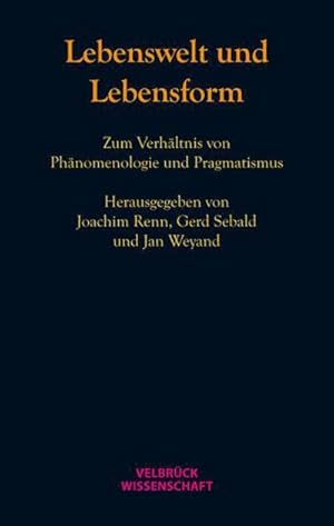 Seller image for Lebenswelt und Lebensform : Zum Verhltnis von Phnomenologie und Pragmatismus for sale by AHA-BUCH GmbH