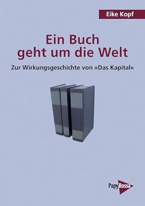 Bild des Verkufers fr Ein Buch geht um die Welt : Zur Wirkungsgeschichte von 'Das Kapital' zum Verkauf von AHA-BUCH GmbH