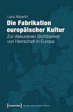 Imagen del vendedor de Die Fabrikation europischer Kultur : Zur diskursiven Sichtbarkeit von Herrschaft in Europa a la venta por AHA-BUCH GmbH