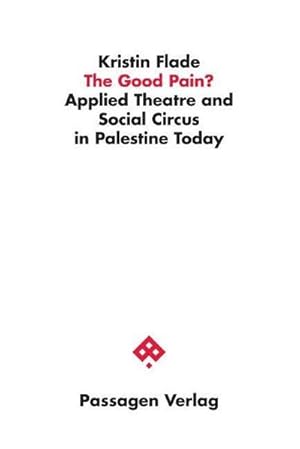 Image du vendeur pour The Good Pain? : Applied Theatre and Social Circus in Palestine Today mis en vente par AHA-BUCH GmbH