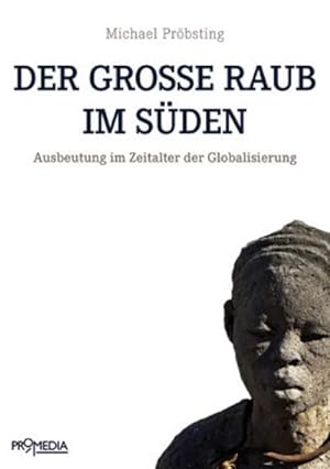 Seller image for Der groe Raub im Sden : Ausbeutung im Zeitalter der Globalisierung for sale by AHA-BUCH GmbH