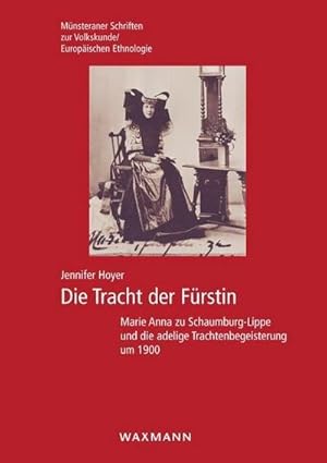 Immagine del venditore per Die Tracht der Frstin : Marie Anna zu Schaumburg-Lippe und die adelige Trachtenbegeisterung um 1900 venduto da AHA-BUCH GmbH