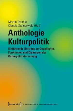 Seller image for Anthologie Kulturpolitik : Einfhrende Beitrge zu Geschichte, Funktionen und Diskursen der Kulturpolitikforschung for sale by AHA-BUCH GmbH