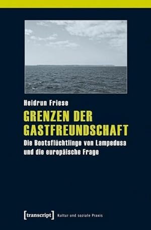 Bild des Verkufers fr Grenzen der Gastfreundschaft : Die Bootsflchtlinge von Lampedusa und die europische Frage zum Verkauf von AHA-BUCH GmbH