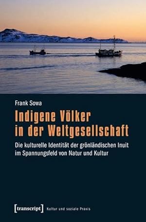 Bild des Verkufers fr Indigene Vlker in der Weltgesellschaft : Die kulturelle Identitt der grnlndischen Inuit im Spannungsfeld von Natur und Kultur zum Verkauf von AHA-BUCH GmbH