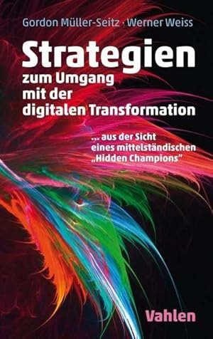 Immagine del venditore per Strategien zur Umsetzung der digitalen Transformation : Einblicke in die Erfolgsfaktoren eines Hidden Champions venduto da AHA-BUCH GmbH
