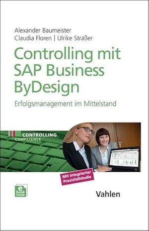 Bild des Verkufers fr Controlling mit SAP Business ByDesign, m. 1 Buch, m. 1 E-Book : Erfolgsmanagement im Mittelstand. Mit integrierter Praxisfallstudie. Mit Freischaltcode zum Download des eBooks zum Verkauf von AHA-BUCH GmbH