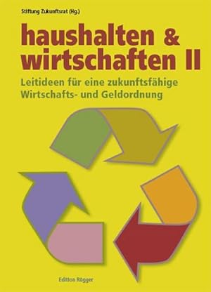 Seller image for Haushalten & Wirtschaften II. Bd.2 : Leitideen fr eine zukunftsfhige Wirtschafts- und Geldordnung. Hrsg.: Stiftung Zukunftsrat for sale by AHA-BUCH GmbH