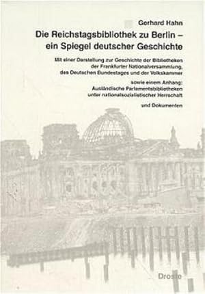 Bild des Verkufers fr Die Reichstagsbibliothek zu Berlin, ein Spiegel deutscher Geschichte : Mit einer Darstellung zur Geschichte der Bibliotheken der Frankfurter Nationalversammlung, des Deutschen Bundestages und der Volkskammer sowie einem Anhang Auslndische Parlamentsbibliotheken unter nationalsozialistischer Herschaft und Dokumenten zum Verkauf von AHA-BUCH GmbH