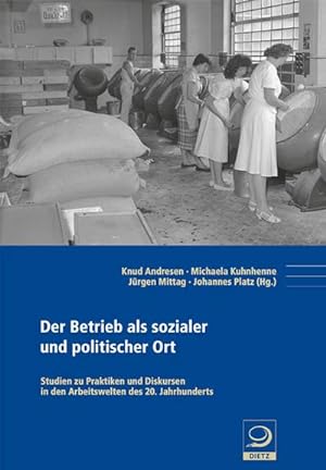 Seller image for Der Betrieb als sozialer und politischer Ort : Studien zu Praktiken und Diskursen in den Arbeitswelten des 20. Jahrhunderts for sale by AHA-BUCH GmbH