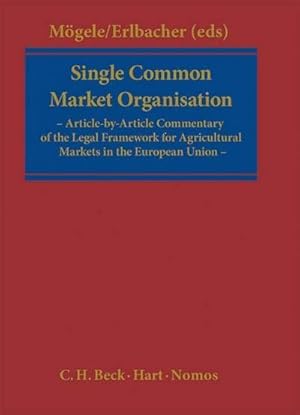 Seller image for Single Common Market Organisation : Article-by-Article Commentary of the Legal Framework for Agricultural Markets in the European Union for sale by AHA-BUCH GmbH