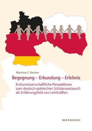 Bild des Verkufers fr Begegnung - Erkundung - Erlebnis : Kulturwissenschaftliche Perspektiven zum deutsch-polnischen Schleraustausch als Erfahrungsfeld von Lehrkrften. Dissertationsschrift zum Verkauf von AHA-BUCH GmbH