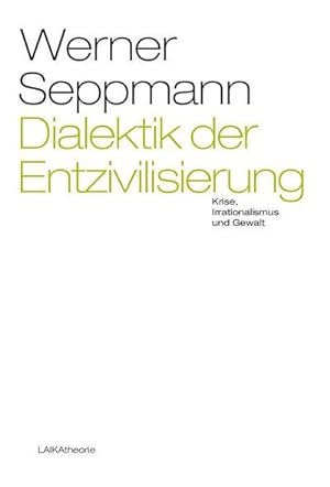 Seller image for Dialektik der Entzivilisierung : Krise, Irrationalismus und Gewalt for sale by AHA-BUCH GmbH