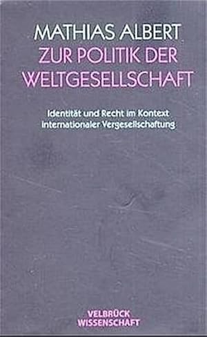 Bild des Verkufers fr Zur Politik der Weltgesellschaft : Identitt und Recht im Kontext internationaler Vergesellschaftung. Habil.-Schr. zum Verkauf von AHA-BUCH GmbH